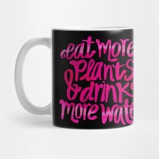 Eat more plants & drink more water! Mug